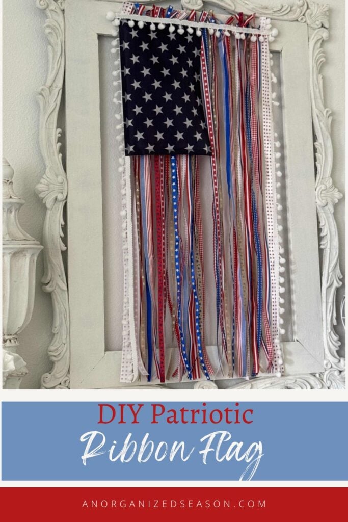 A handmade DIY Patriotic Ribbon Flag features a blue star-patterned fabric square and red, white, and blue ribbons hanging vertically in a white frame. Text reads DIY Patriotic Ribbon Flag and anorganizedseason.com.